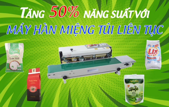 TĂNG 50% NĂNG SUẤT VỚI MÁY HÀN MIỆNG TÚI LIÊN TỤC