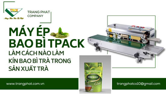 LÀM CÁCH NÀO LÀM KÍN BAO BÌ TRÀ TRONG SẢN XUẤT TRÀ