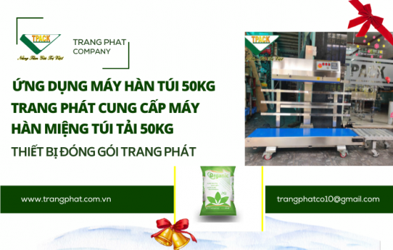 Máy Hàn Miệng Túi Tải Trọng 50kg – Ứng Dụng Trong Các Ngành Công Nghiệp