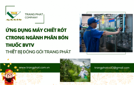 ỨNG DỤNG CỦA MÁY CHIẾT RÓT TPACK TRONG NGÀNH PHÂN BÓN & BẢO VỆ THỰC VẬT