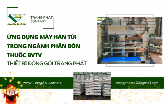 Ứng Dụng Máy Hàn Miệng Túi TPACK Cho Ngành Sản Xuất Phân Bón: Giải Pháp Đóng Gói Tối Ưu